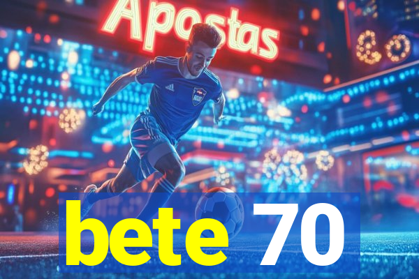 bete 70